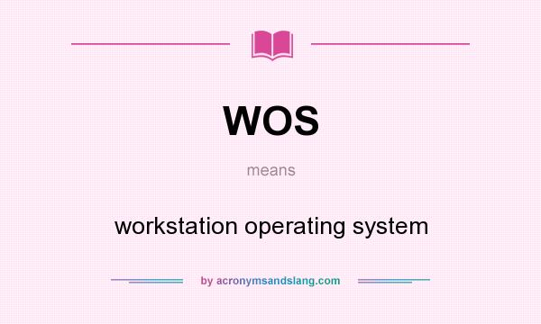 What does WOS mean? It stands for workstation operating system