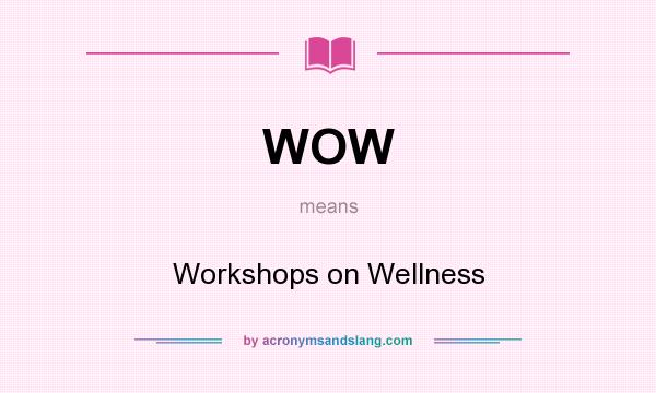 What does WOW mean? It stands for Workshops on Wellness