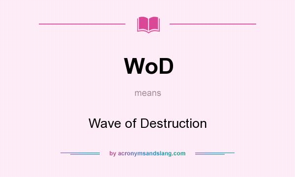 What does WoD mean? It stands for Wave of Destruction