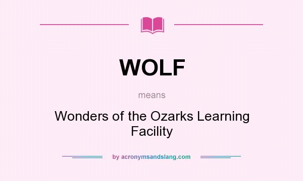What does WOLF mean? It stands for Wonders of the Ozarks Learning Facility