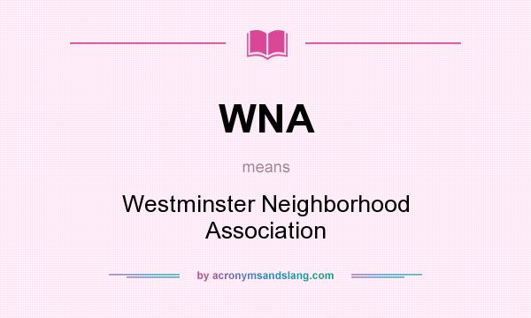 What does WNA mean? It stands for Westminster Neighborhood Association
