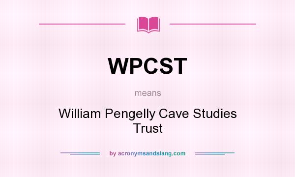 What does WPCST mean? It stands for William Pengelly Cave Studies Trust