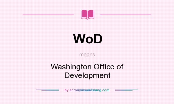 What does WoD mean? It stands for Washington Office of Development