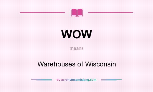 What does WOW mean? It stands for Warehouses of Wisconsin