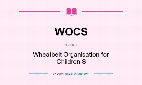 What does WOCS mean? It stands for Wheatbelt Organisation for Children S