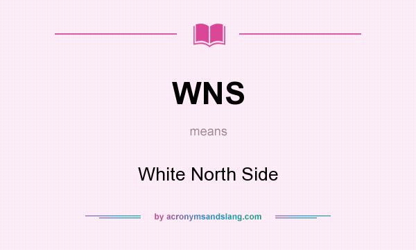 What does WNS mean? It stands for White North Side