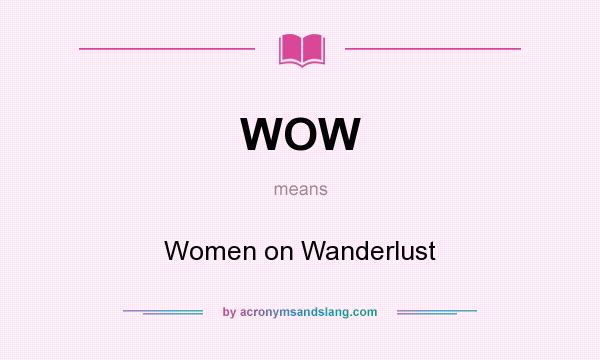 What does WOW mean? It stands for Women on Wanderlust