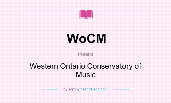 What does WoCM mean? It stands for Western Ontario Conservatory of Music