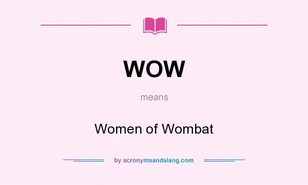 What does WOW mean? It stands for Women of Wombat
