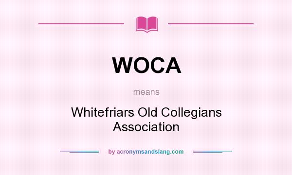 What does WOCA mean? It stands for Whitefriars Old Collegians Association
