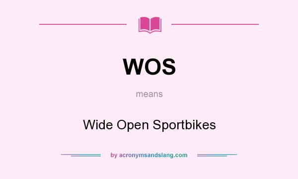 What does WOS mean? It stands for Wide Open Sportbikes