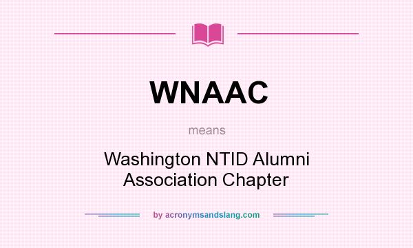 What does WNAAC mean? It stands for Washington NTID Alumni Association Chapter