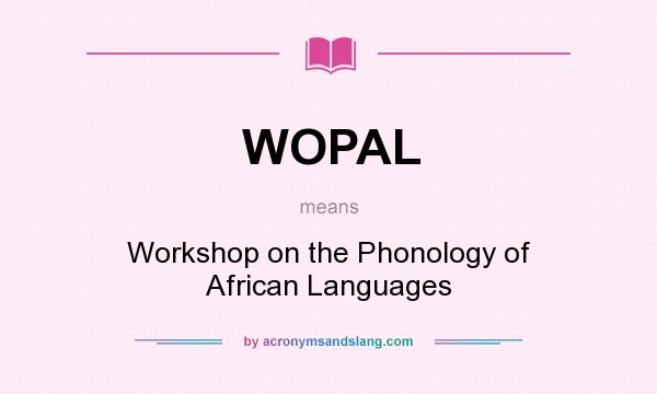 What does WOPAL mean? It stands for Workshop on the Phonology of African Languages