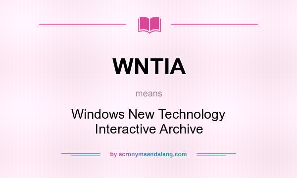 What does WNTIA mean? It stands for Windows New Technology Interactive Archive