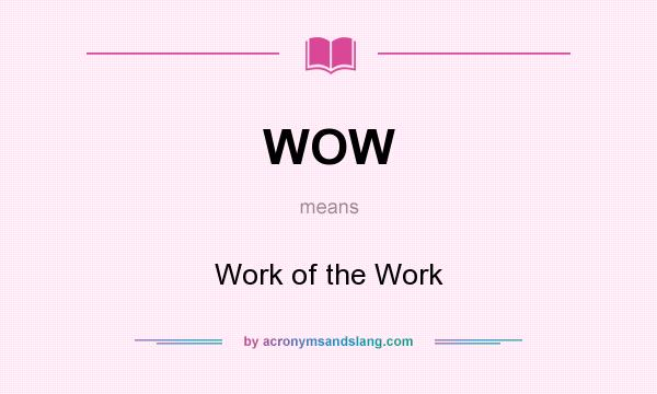 What does WOW mean? It stands for Work of the Work