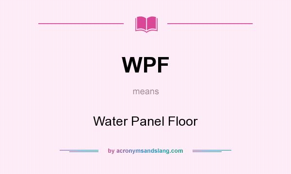 What does WPF mean? It stands for Water Panel Floor