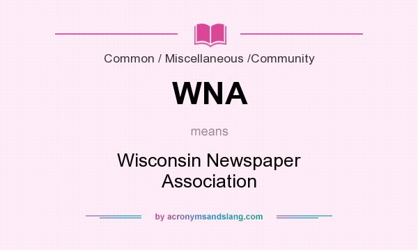 What does WNA mean? It stands for Wisconsin Newspaper Association