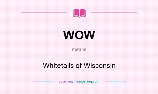 What does WOW mean? It stands for Whitetails of Wisconsin
