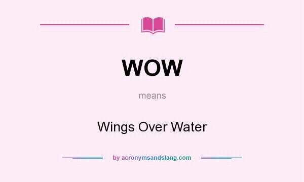 What does WOW mean? It stands for Wings Over Water