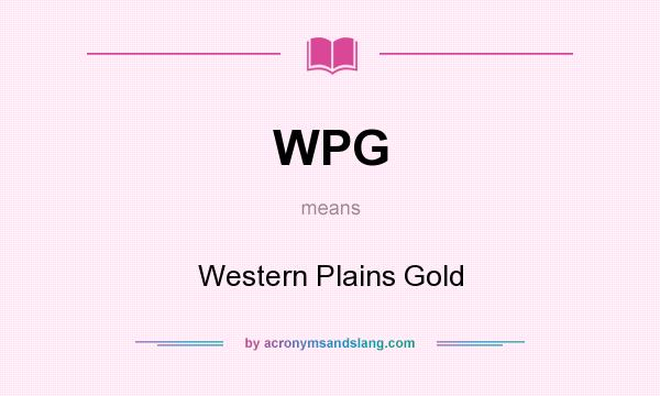 What does WPG mean? It stands for Western Plains Gold