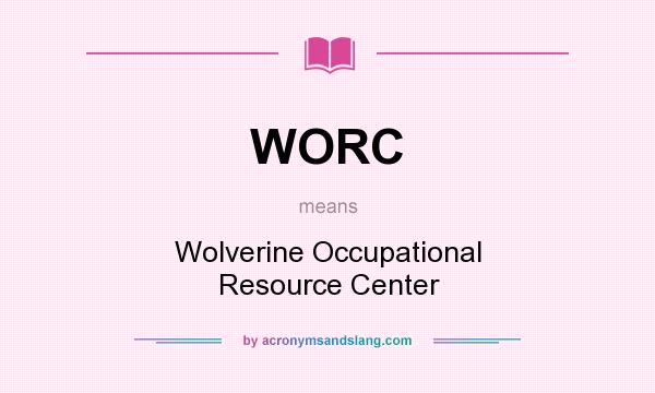 What does WORC mean? It stands for Wolverine Occupational Resource Center