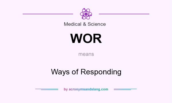 What does WOR mean? It stands for Ways of Responding