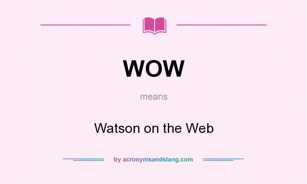 What does WOW mean? It stands for Watson on the Web