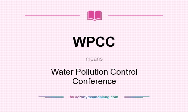 What does WPCC mean? It stands for Water Pollution Control Conference