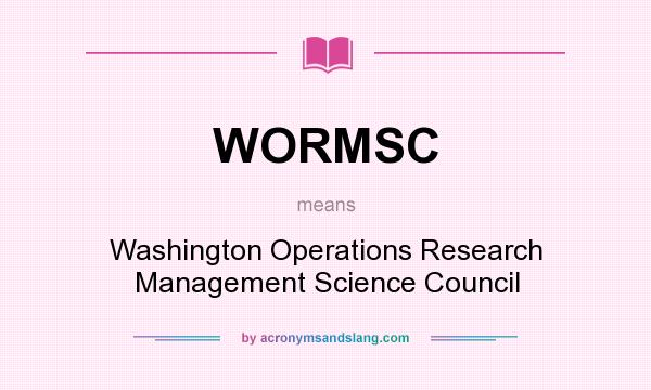 What does WORMSC mean? It stands for Washington Operations Research Management Science Council
