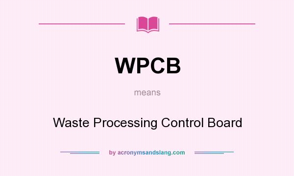 What does WPCB mean? It stands for Waste Processing Control Board