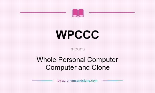 What does WPCCC mean? It stands for Whole Personal Computer Computer and Clone