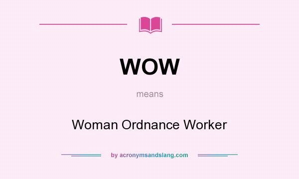 What does WOW mean? It stands for Woman Ordnance Worker
