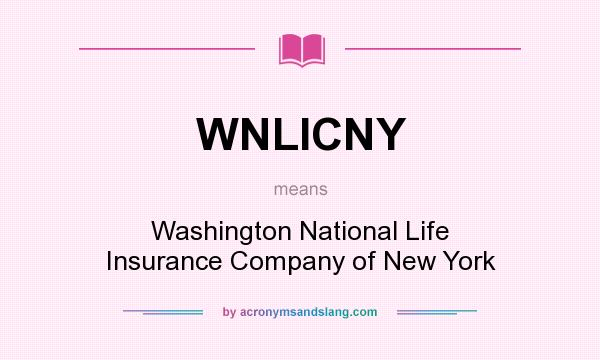 What does WNLICNY mean? It stands for Washington National Life Insurance Company of New York