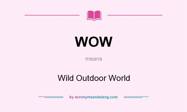 What does WOW mean? It stands for Wild Outdoor World