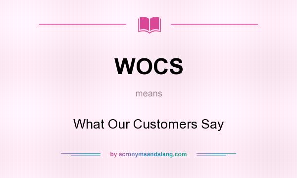 What does WOCS mean? It stands for What Our Customers Say