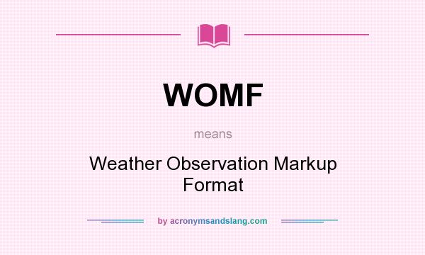 What does WOMF mean? It stands for Weather Observation Markup Format