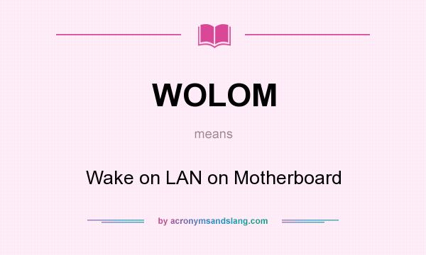 What does WOLOM mean? It stands for Wake on LAN on Motherboard