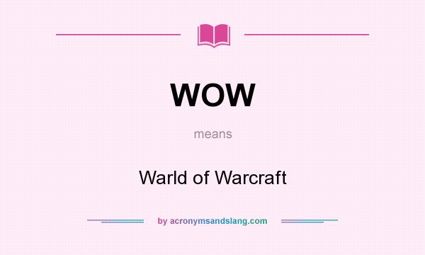 What does WOW mean? It stands for Warld of Warcraft
