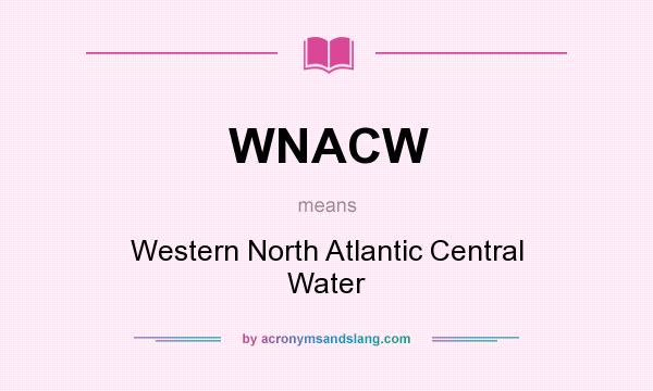What does WNACW mean? It stands for Western North Atlantic Central Water