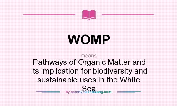 What does WOMP mean? It stands for Pathways of Organic Matter and its implication for biodiversity and sustainable uses in the White Sea