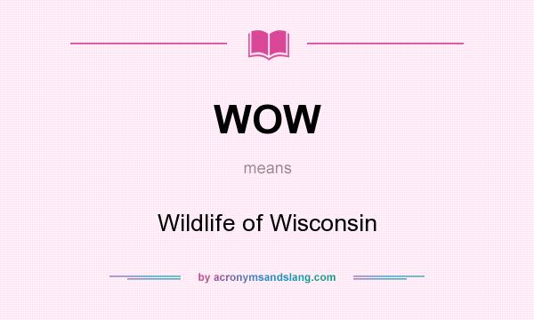 What does WOW mean? It stands for Wildlife of Wisconsin