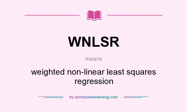 What does WNLSR mean? It stands for weighted non-linear least squares regression