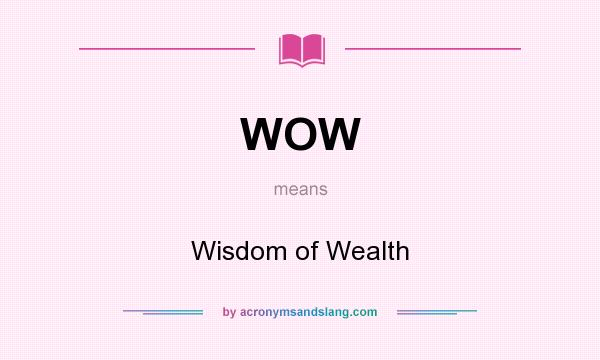 What does WOW mean? It stands for Wisdom of Wealth