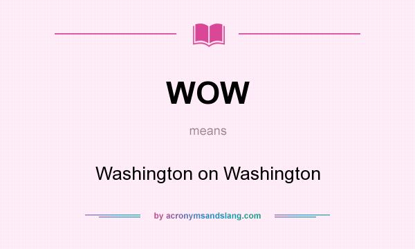 What does WOW mean? It stands for Washington on Washington