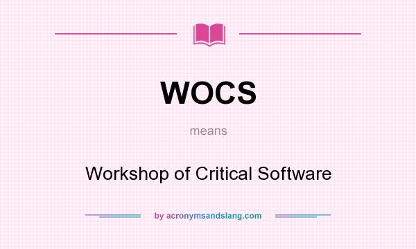 What does WOCS mean? It stands for Workshop of Critical Software