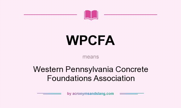 What does WPCFA mean? It stands for Western Pennsylvania Concrete Foundations Association