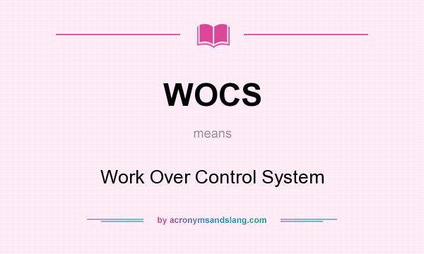 What does WOCS mean? It stands for Work Over Control System