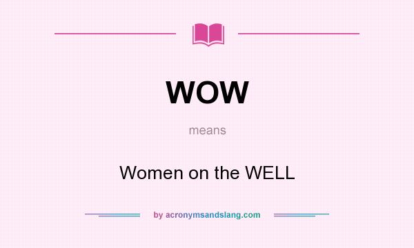 What does WOW mean? It stands for Women on the WELL