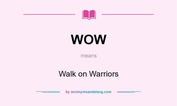 What does WOW mean? It stands for Walk on Warriors