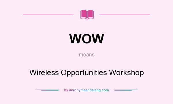 What does WOW mean? It stands for Wireless Opportunities Workshop